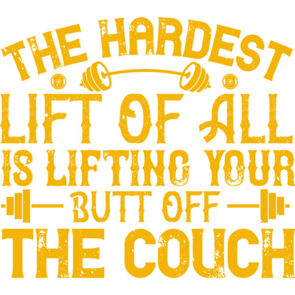 The hardest lift of all is lifting your butt off the couch Thumbnail